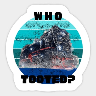 Who Tooted Funny Quote Retro Train Locomotive Sticker